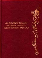 "Ein fürtrefflicher Componist und Organist zu Lübeck" Dieterich Buxtehude (1637-1707)